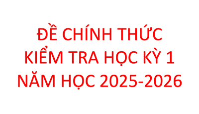 Đề chính thức kiểm tra học kỳ 1 năm học 2025- 2026